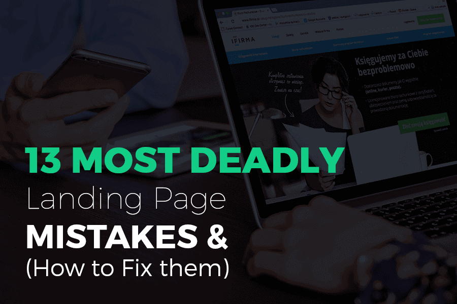13 Most Deadly Landing Page Mistakes & (How to Fix them)